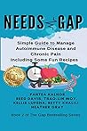 Needs Gap: Simple Guide to Manage Autoimmune Disease and Chronic Pain- Including Fun Recipes (Chronic Health Recovery)