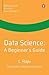 Data Science: A Beginner's Guide