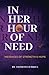 In Her Hour of Need: Messages of Strength & Hope