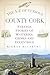 The A-Z of Curious County Cork: Strange Stories of Mysteries, Crimes and Eccentrics