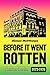Before It Went Rotten: The ...