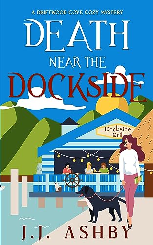 Death Near The Dockside: A Driftwood Cove Cozy Mystery (Kindle Edition)