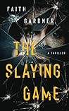 The Slaying Game by Faith   Gardner