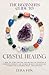 The Beginner's Guide to Crystal Healing by Lyra Fox