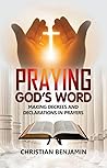 Praying God's Word: Making Decrees and Declarations in Prayers (How to Pray The right Prayers and get the right answers)