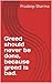 Greed should never be done,...