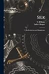 Silk: Its Production and Manufacture Silk: Its Production and Manufacture