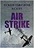 AIR STRIKE an explosive action packed military aviation thriller adventure novel (World War Two Aviation Thrillers)