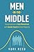 Men-in-the-Middle: Conversations to Gain Momentum with Gender Equity’s Silent Majority