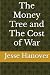 The Money Tree and The Cost of War by Jesse Hanover