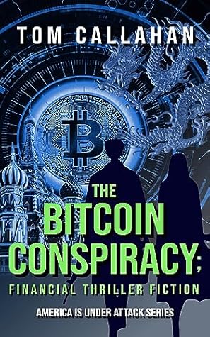 The Bitcoin Conspiracy: Financial Thriller Fiction (The Tom Michaels & Laura Roberts America is Under Attack Series Book 1)