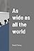 As Wide As All The World