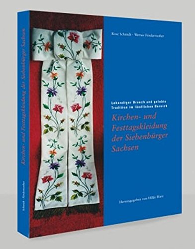 Kirchen- und Festtagskleidung der Siebenbürger Sachsen: Lebendiger Brauch und gelebte Tradition im ländlichen Bereich (Hardcover)