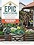 Epic Homesteading: Your Guide to Self-Sufficiency on a Modern, High-Tech, Backyard Homestead