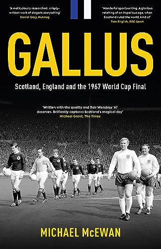 Gallus: Scotland, England and the 1967 World Cup Final (Kindle Edition)