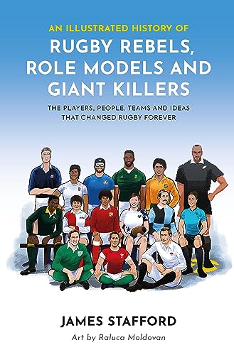 An Illustrated History of Rugby Rebels, Role Models and Giant Killers: The Players, People, Teams and Ideas that Changed Rugby Forever (Kindle Edition)