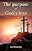 The Purpose of God’s Love: ...