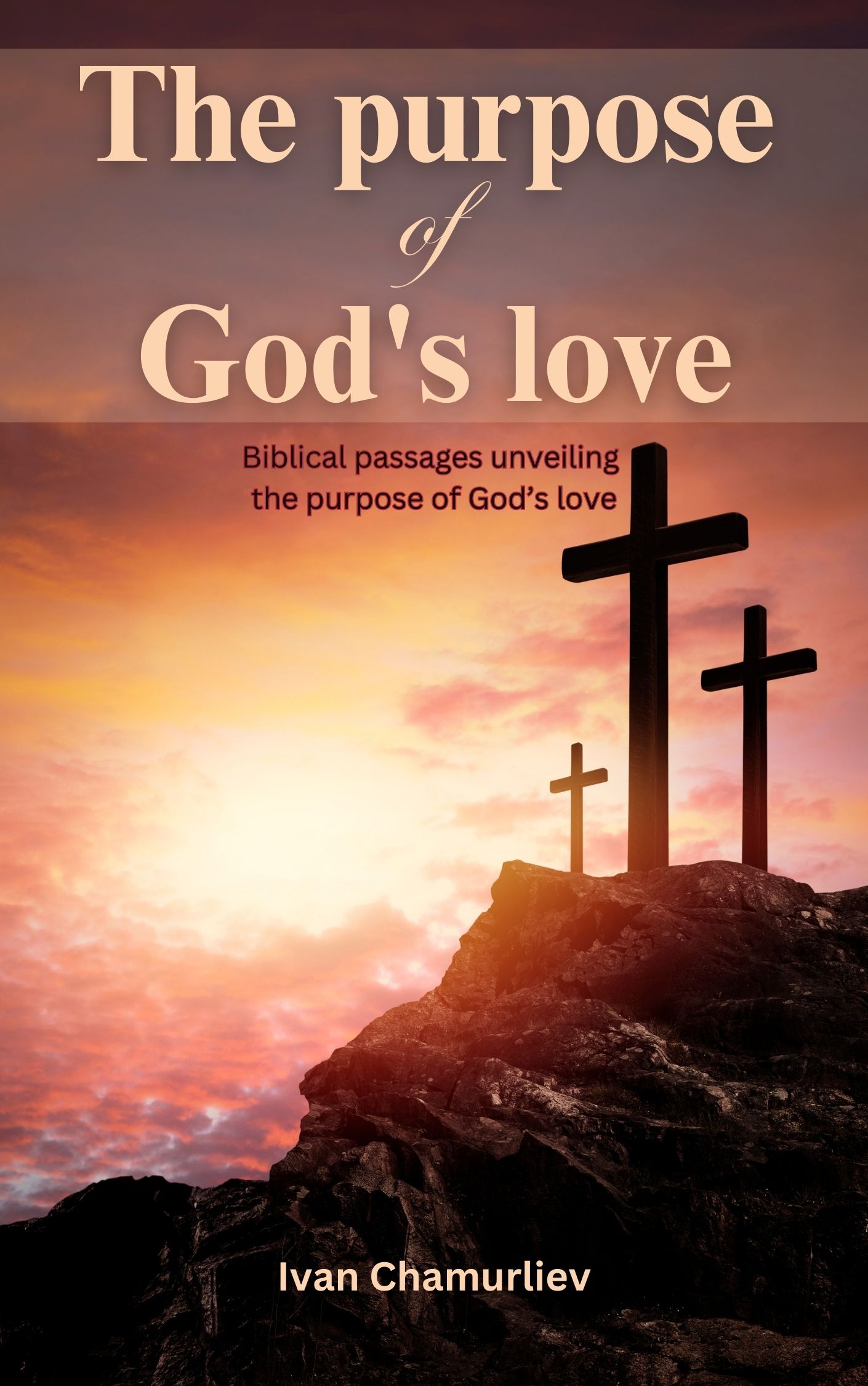 The Purpose of God’s Love: Biblical Passages Unveiling the Purpose of God’s Love