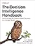 The Decision Intelligence Handbook by L. Y. Pratt
