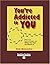 You're Addicted to You: Why...