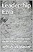 Leadership Ezra: Lessons on...