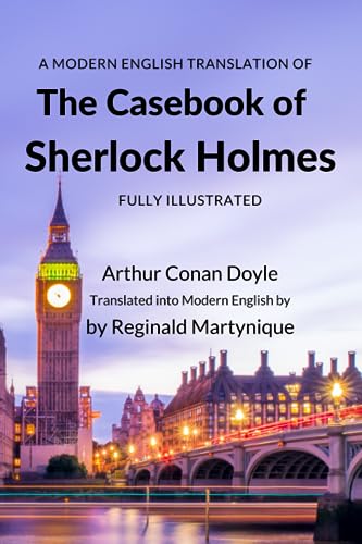 A Modern English Translation of The Casebook of Sherlock Holmes: Fully Illustrated