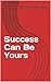 Success Can Be Yours