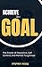 Achieve Your Goals: The Pow...