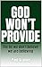 God won't provide: The lie ...