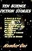 Ten Science Fiction Stories...