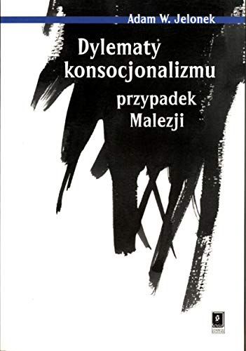 Dylematy konsocjonalizmu przypadek Malezji (Paperback)