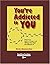 You're Addicted to You: Why...