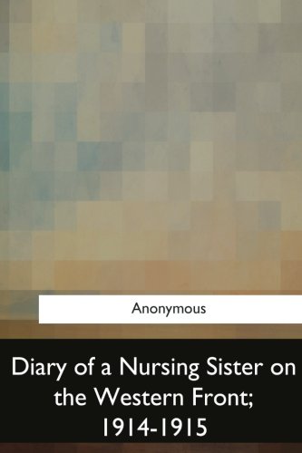 Diary of a Nursing Sister on the Western Front, 1914-1915