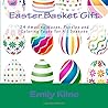 Easter Basket Gift: 24 Amazing Mazes, Puzzles and Coloring Pages for Every Season Easter Basket Gift: 24 Amazing Mazes, Puzzles and Coloring Pages for Every Season