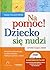 Na pomoc Dziecko sie nudzi ...