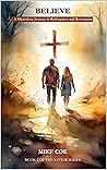 BELIEVE: A Miraculous Journey to Redemption and Restoration (The Savior Series Book 2)