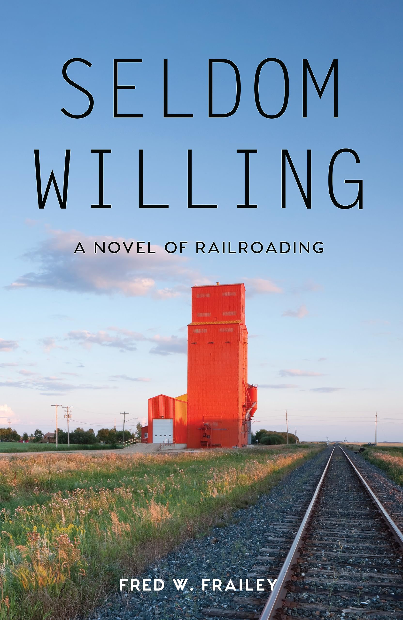 Seldom Willing: A novel of railroading (Kindle Edition)
