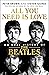 All You Need Is Love The Beatles in Their Own Words Unpublished, Unvarnished, and Told by The Beatles and Their Inner Circle by Peter Brown