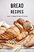 Bread Recipes: How To Make ...