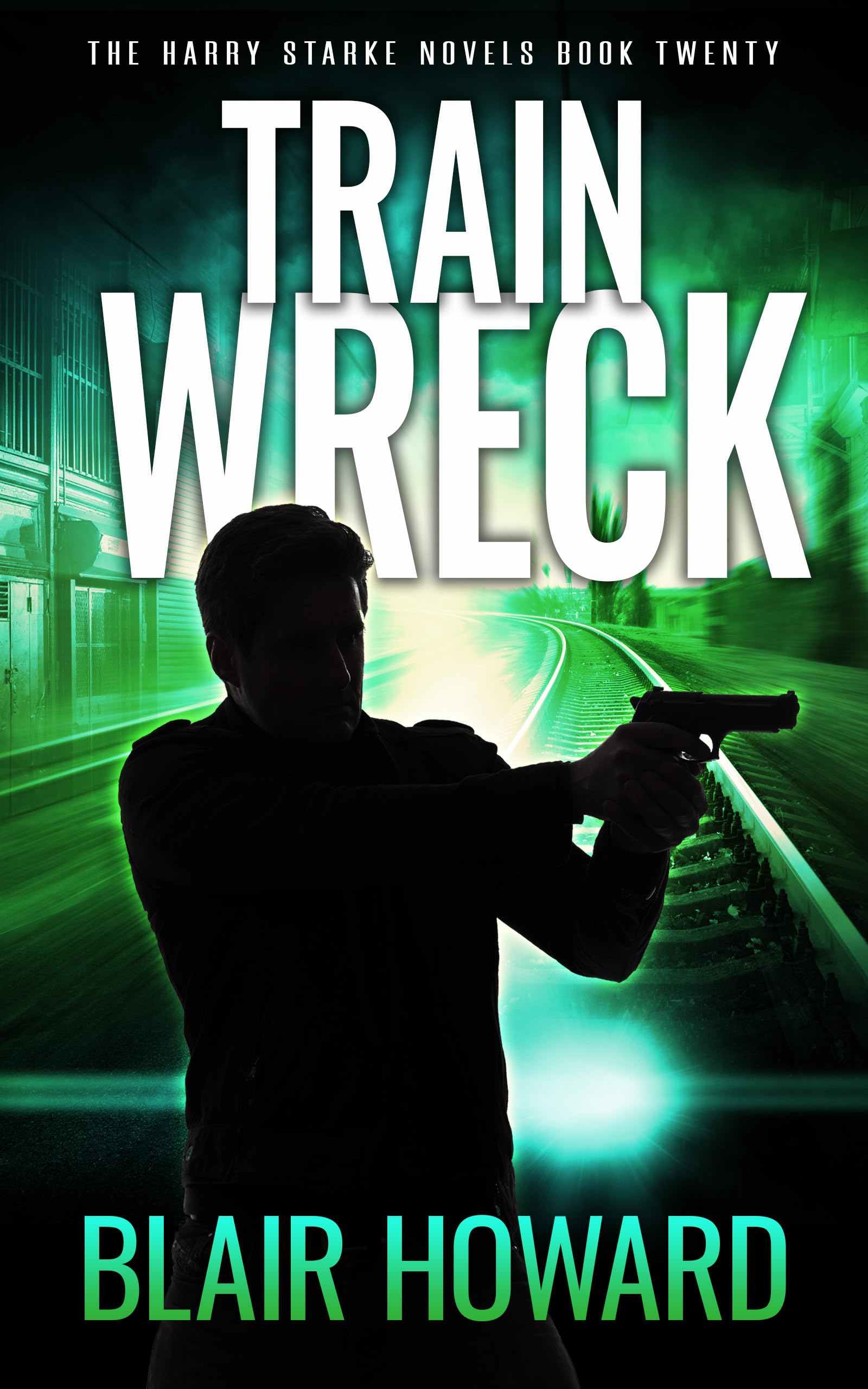 Train Wreck: The Harry Starke Novels Book 20 (Kindle Edition)