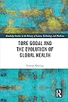 Tore Godal and the Evolution of Global Health (Routledge Studies in the History of Science, Technology and Medicine)