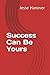 Success Can Be Yours