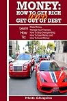 Money: How To Get Rich and Get Out of Debt Money: How To Get Rich and Get Out of Debt