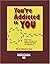You're Addicted to You by Noah Blumenthal