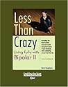 Less Than Crazy: Living Fully With Bipolar Ii: Easyread Super Large 20pt Edition