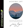 Aching Joy Lib/E: Following God Through the Land of Unanswered Prayer