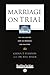 Marriage on Trial: The Case...