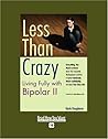 Less Than Crazy: Living Fully With Bipolar Ii: Easyread Super Large 18pt Edition