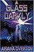 A Glass Darkly - Book 2 of ...