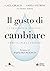Il gusto di cambiare: La transizione ecologia come via per la felicità (Italian Edition)